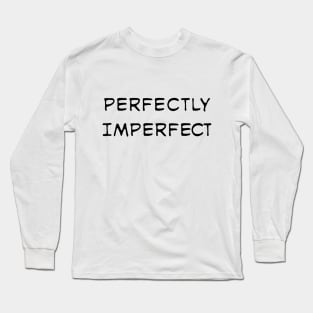 Perfectly Imperfect quote Long Sleeve T-Shirt